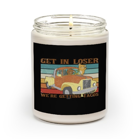 Get In Loser We re Getting Tacos with friends Scented Candles