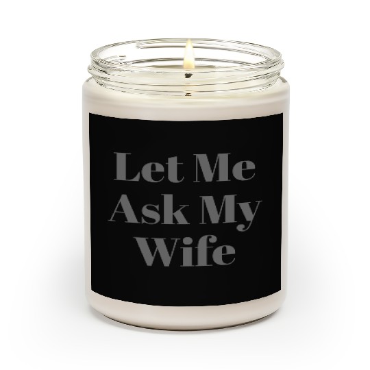 Let Me Ask My Wife Funny Scented Candles