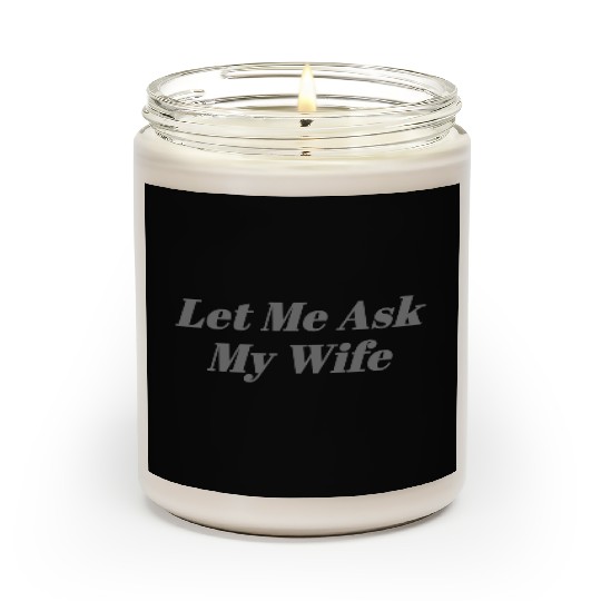 Let Me Ask My Wife Funny Scented Candles