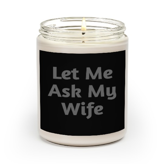 Let Me Ask My Wife Funny Scented Candles
