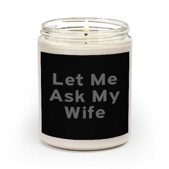 Let Me Ask My Wife Funny Scented Candles