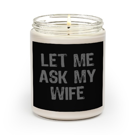 Let Me Ask My Wife Funny Scented Candles