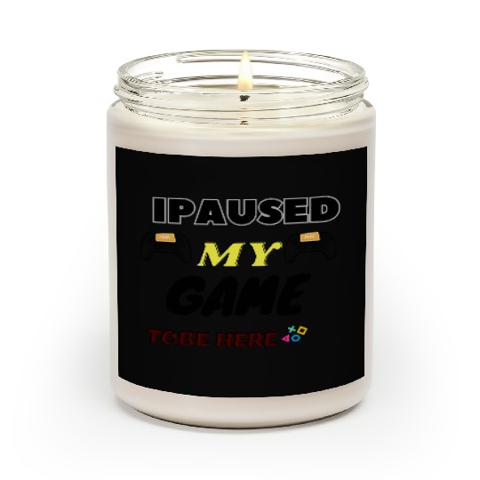 i paused my game to be here you re welcome Scented Candles