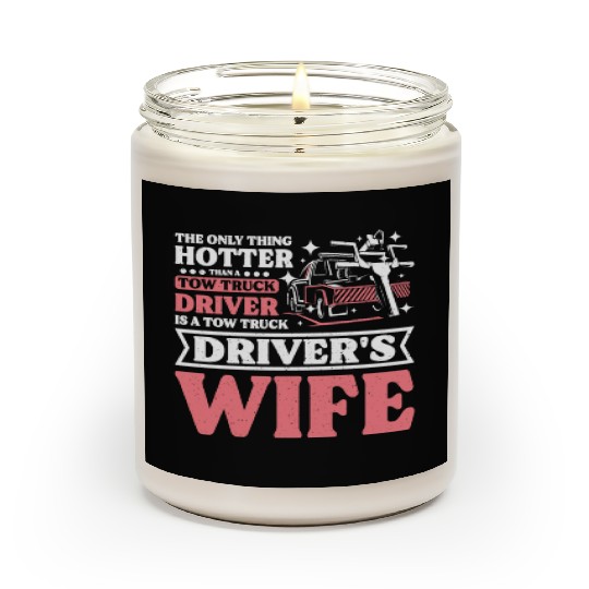 Hotter than a Tow truck driver is a Tow truck wife Scented Candles
