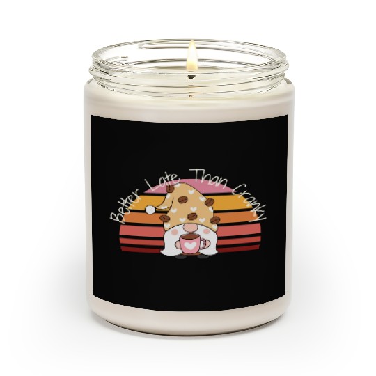 Better Late Better Late Than Cranky Fall Autumn Scented Candles