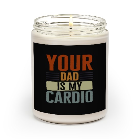 Mother Scented Candles, Your Dad Is My Cardio Scented Candles, Funny
