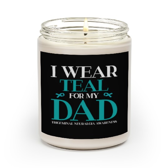 I Wear Teal For My Dad Trigeminal Neuralgia Scented Candles