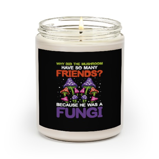 Mushroom Have So Many Friends He Was A Fungi Scented Candles