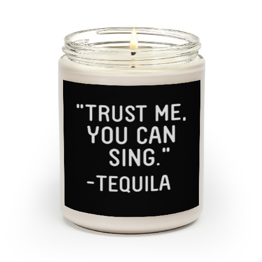 Trust Me You Can Sing - Tequila Scented Candles