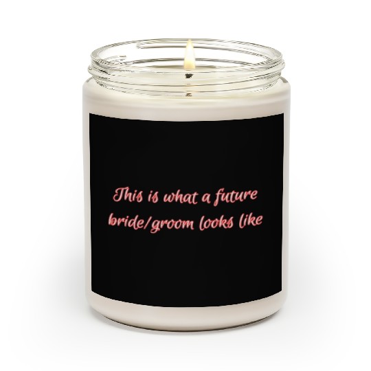 This is what a future bride/groom looks like. Scented Candles