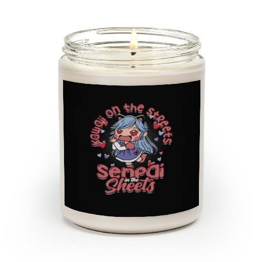 Kawaii on the streets, senpai in the sheets - Scented Candles