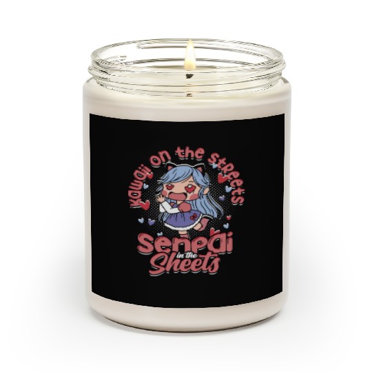 Kawaii on the streets, senpai in the sheets - Scented Candles