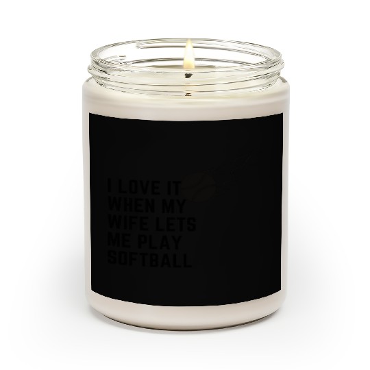 I love it when my wife lets me play softball Scented Candles