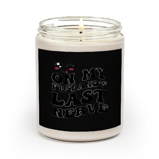 On my husband is last nerve for Women Wifes Scented Candles