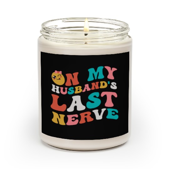 On my husband's last nerve for Wifes Scented Candles