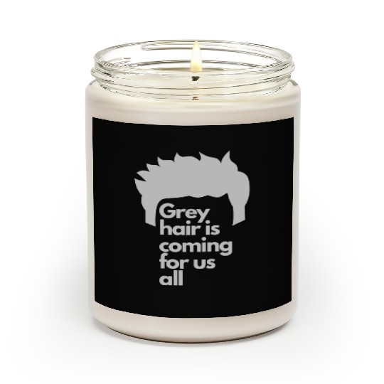 Grey Hair is coming for us all Scented Candles
