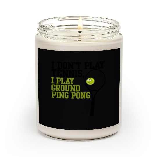 I Don't Play Tennis I Play Ground Ping Pong Scented Candles