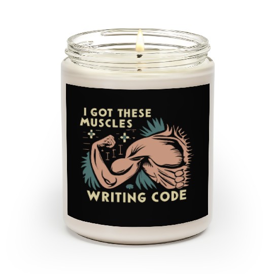 I Got These Muscles Writing Code Funny beast gift Scented Candles