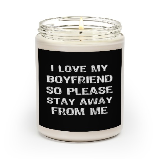I Love My Boyfriend So Please Stay Away Funny Scented Candles