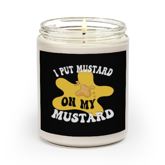 Funny Mustard Lover I Put Mustard On My Mustard. Scented Candles