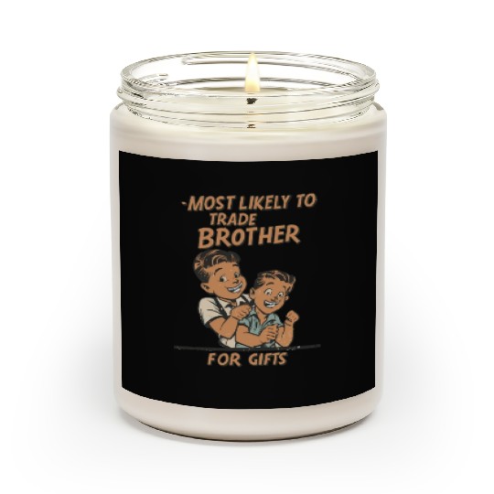Christmas Most Likely To Trade Brother For Gifts Scented Candles