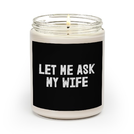 Let Me Ask My Wife | Funny Marriage Scented Candles