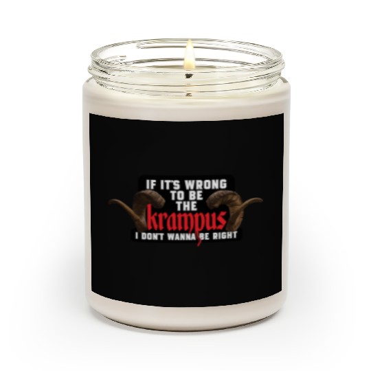 If It's Wrong to be the Krampus I Don't Wanna Be R Scented Candles
