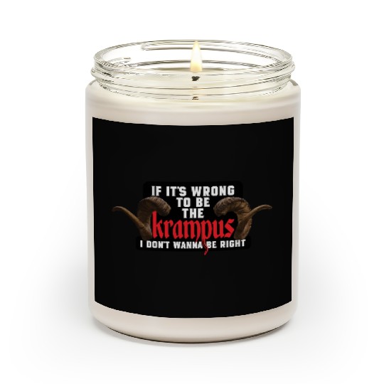 If It's Wrong to be the Krampus I Don't Wanna Be R Scented Candles