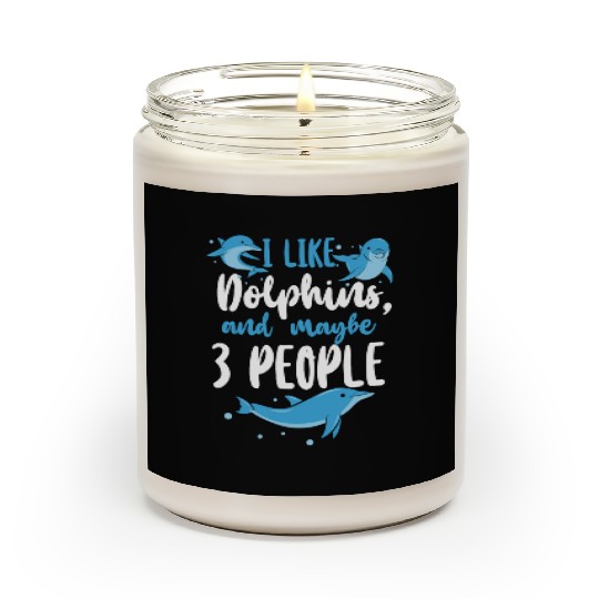 Dolphin I Like Dolphins And Maybe Scented Candles