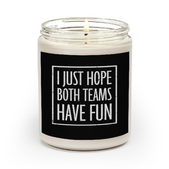 I Just Hope Both Teams Have Fun Funny Sport Saying Scented Candles