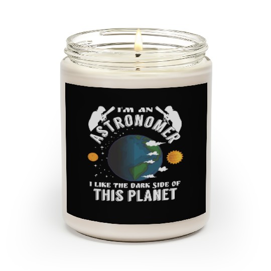 Astronomer I like the dark side of this planet Scented Candles