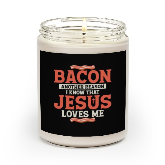 Bacon Another Reason I Know That Jesus Loves Me Scented Candles