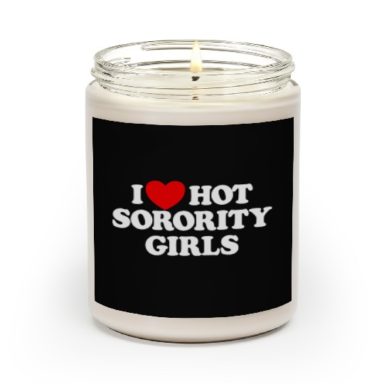 I Love Hot Sorority Girls College Men's Hot Girlsm Scented Candles