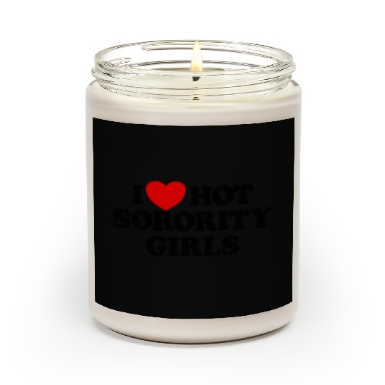 I Love Hot Sorority Girls College Men's Hot Girlsm Scented Candles