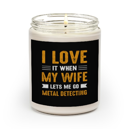 Metal detector i love it when my wife Scented Candles