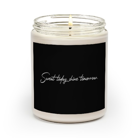 Sweat Today Shine Tomorrow Training Workout Gym Scented Candles