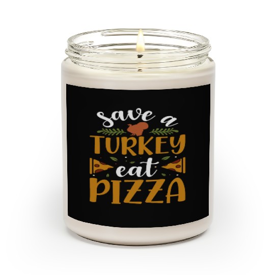 Save a Turkey eat Pizza Scented Candles