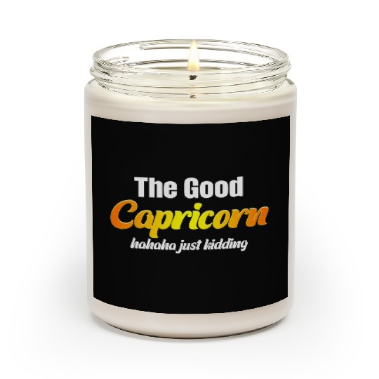 The Good Capricorn Haha Just Kidding Funny Scented Candles