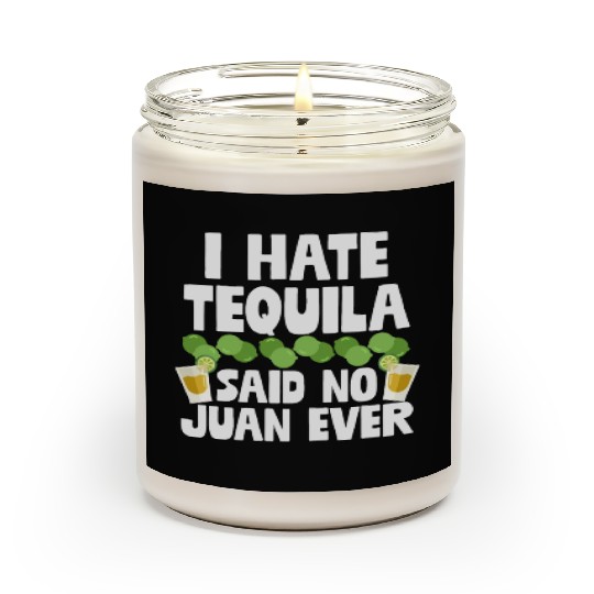 I Hate Tequila Said No Juan Ever Funny Mexican Pun Scented Candles