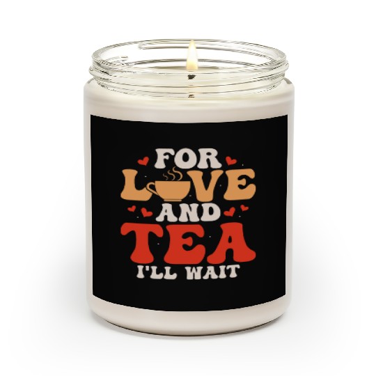 For love and tea, I'll wait Tea Drinker Mug Tea Scented Candles