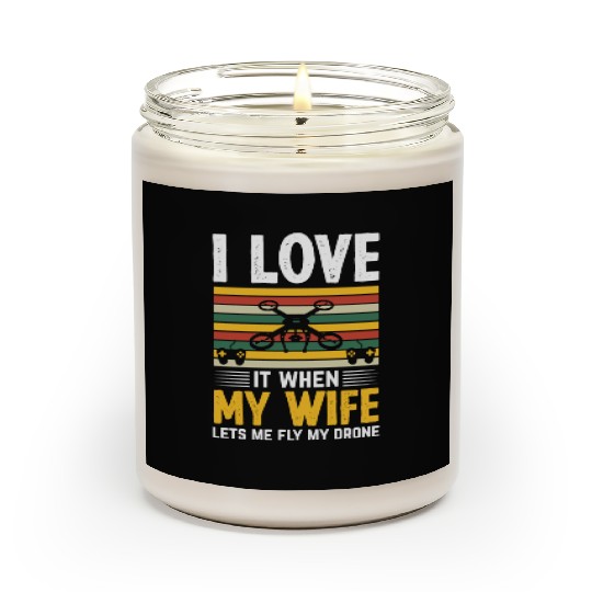 I Love It When My Wife Lets Me Fly My Drone Scented Candles