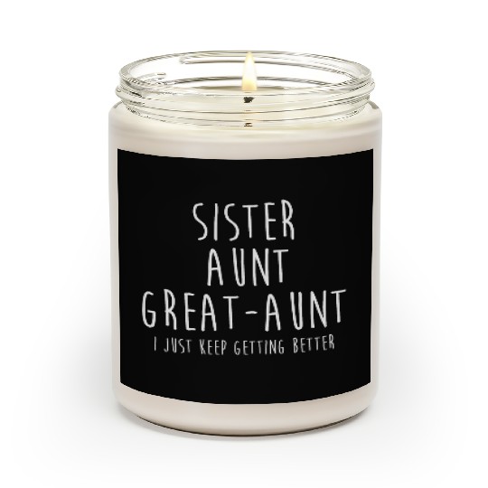 Sister Aunt Great Aunt I Just Keep Getting Better Scented Candles