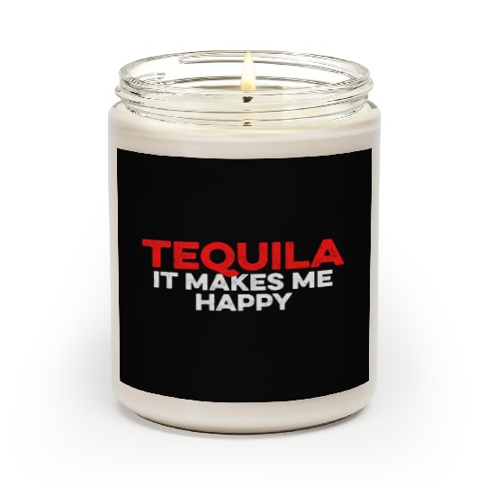 Tequila. It Makes Me Happy Mexican Alcoholic Lover Scented Candles