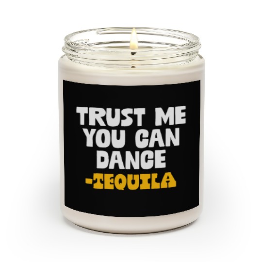 Trust Me You Can Dance. Tequila Funny Mexican Scented Candles