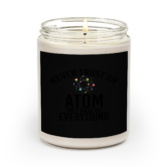 never trust an atom they make up everything Scented Candles
