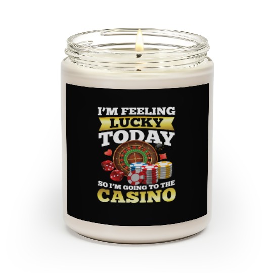I'm Feeling Lucky Today I'm Going To The Casino Scented Candles