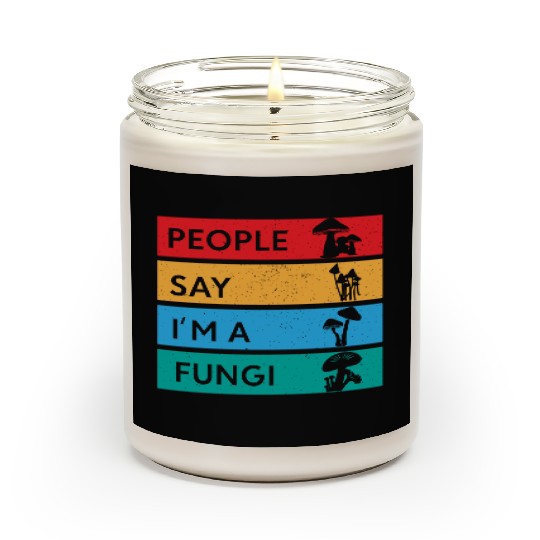 People Say I'm A Fungi Is Mushroom Scented Candles
