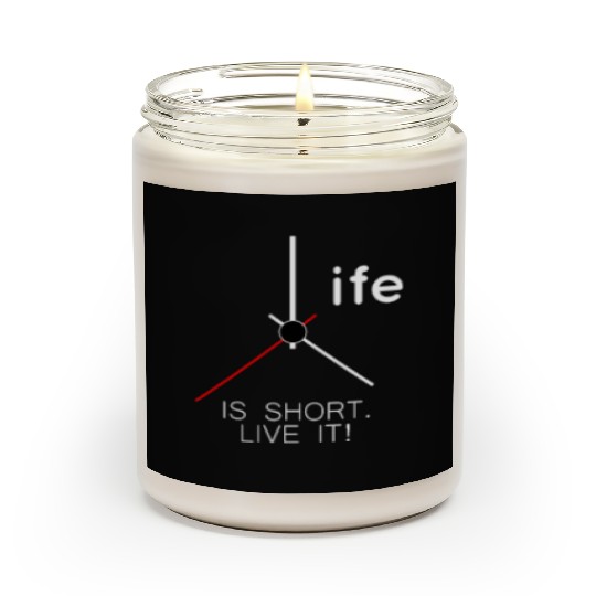 Life is Short Live It! Scented Candles
