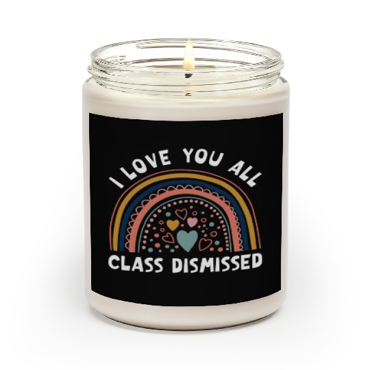 I Love You All Class Dismissed Rainbow Last Day Of Scented Candles