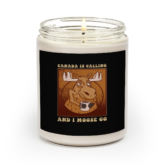 Canada Is Calling And I Moose Go Moose Scented Candles